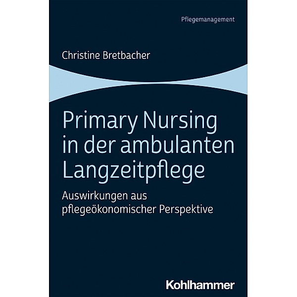 Primary Nursing in der ambulanten Langzeitpflege, Christine Bretbacher