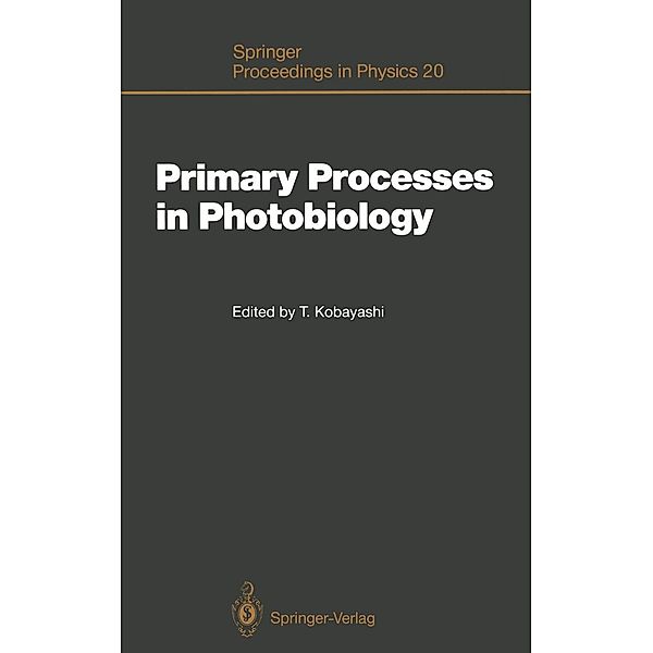 Primary Processes in Photobiology / Springer Proceedings in Physics Bd.20