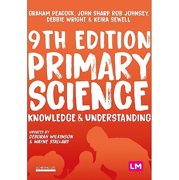 Primary Science: Knowledge and Understanding / Achieving QTS Series, Graham A Peacock, John Sharp, Rob Johnsey, Debbie Wright, Keira Sewell