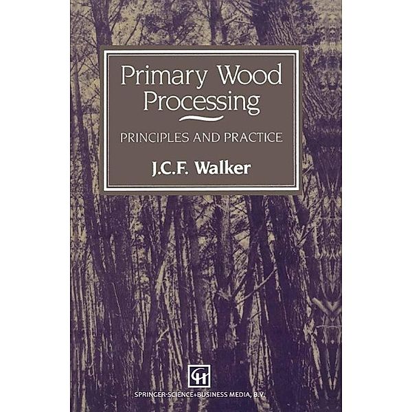 Primary Wood Processing, J. C. F. Walker, B. G. Butterfield, J. M. Harris, T. A. G. Langrish, J. M. Uprichard