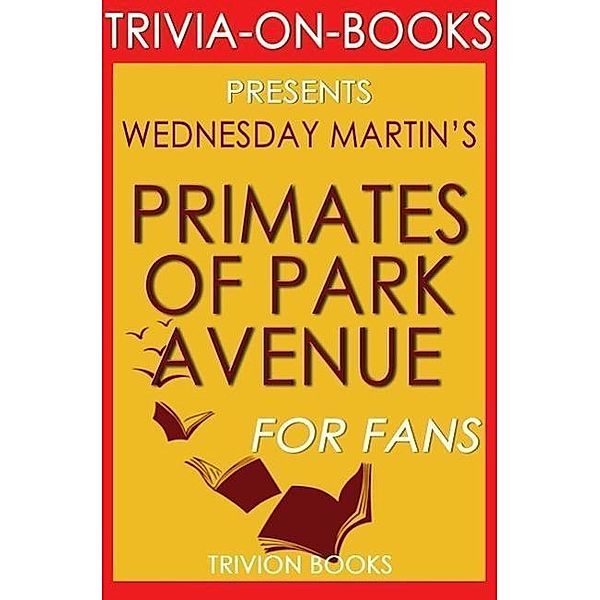 Primates of Park Avenue by Wednesday Martin (Trivia-On-Books), Trivion Books