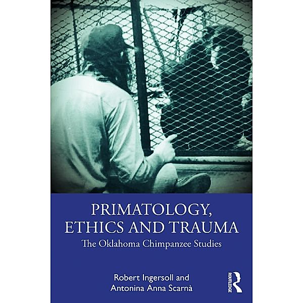 Primatology, Ethics and Trauma, Robert Ingersoll, Antonina Anna Scarnà