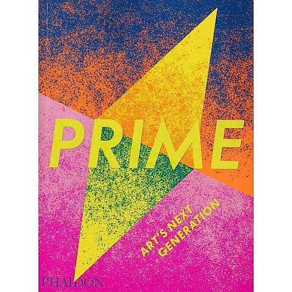 Prime: Art's Next Generation, Phaidon Editors