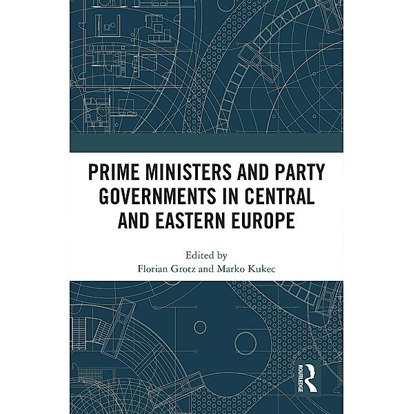 Prime Ministers and Party Governments in Central and Eastern Europe