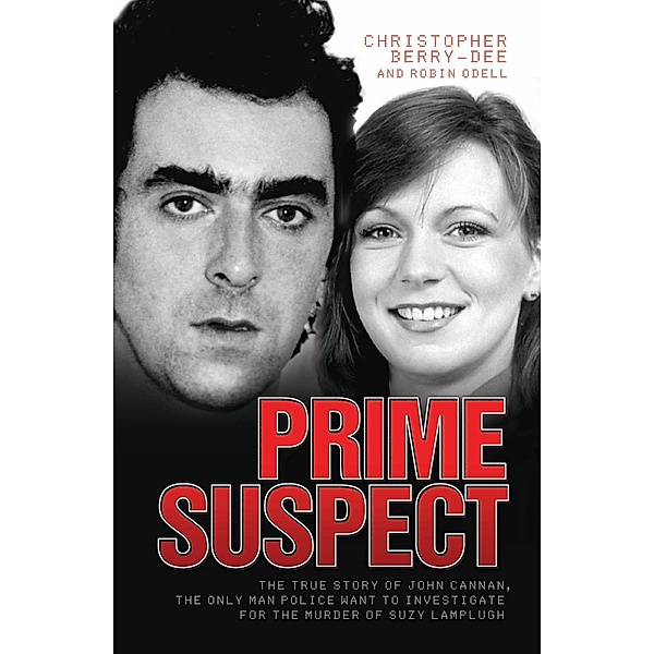 Prime Suspect - The True Story of John Cannan, The Only Man the Police Want to Investigate for the Murder of Suzy Lamplugh, Christopher Berry-Dee