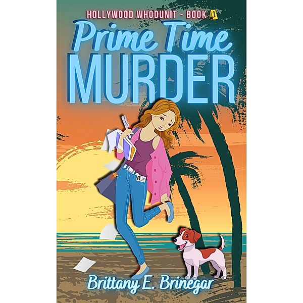 Prime Time Murder (Hollywood Whodunit, #1) / Hollywood Whodunit, Brittany E. Brinegar