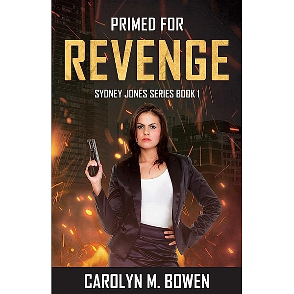 Primed For Revenge / Sydney Jones Series Bd.1, Carolyn M. Bowen