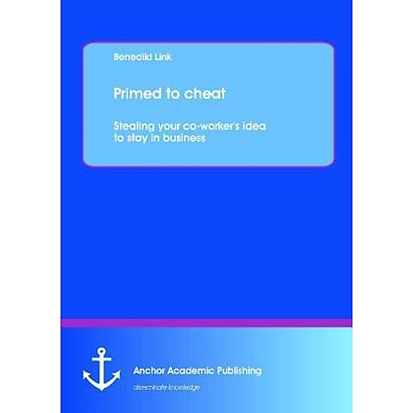 Primed to cheat: Stealing your co-worker's idea to stay in business, Benedikt Link