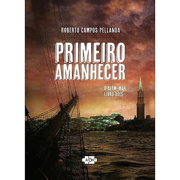 Primeiro amanhecer / O além-mar Bd.2, Roberto Campos Pellanda