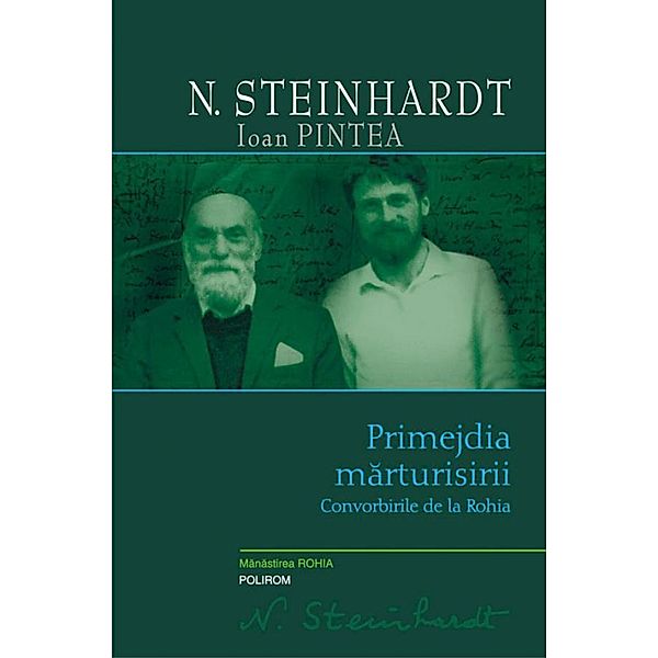 Primejdia marturisirii. Convorbirile de la Rohia / Serie de autor, N. Steinhardt Ioan Pintea