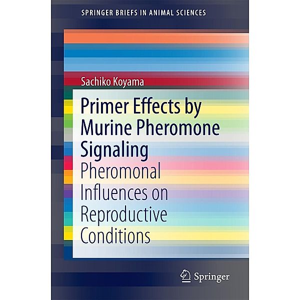 Primer Effects by Murine Pheromone Signaling / SpringerBriefs in Animal Sciences, Sachiko Koyama