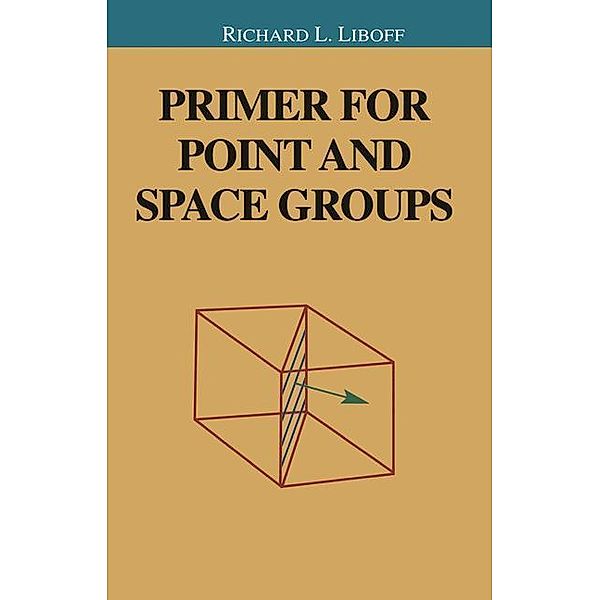 Primer for Point and Space Groups, Richard L. Liboff