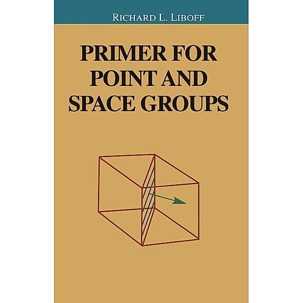 Primer for Point and Space Groups / Undergraduate Texts in Contemporary Physics, Richard Liboff