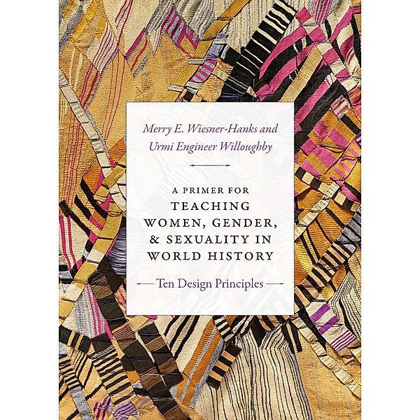 Primer for Teaching Women, Gender, and Sexuality in World History / Design Principles for Teaching History, Wiesner-Hanks Merry E. Wiesner-Hanks