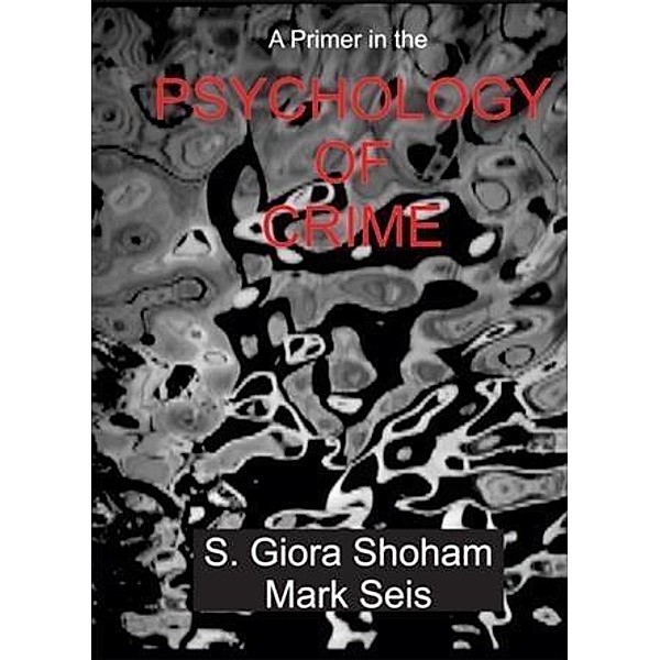 Primer in the Psychology of Crime, S. Giora Shoham