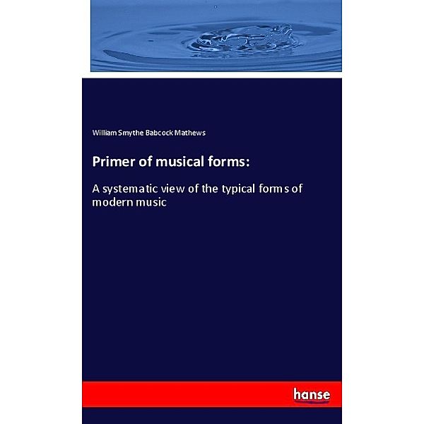 Primer of musical forms:, William Smythe Babcock Mathews