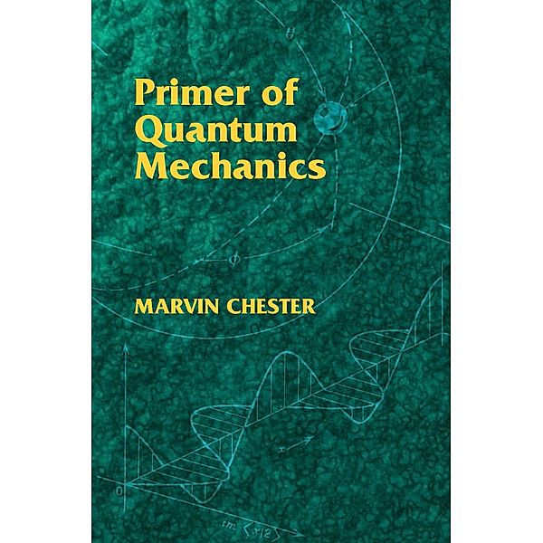 Primer of Quantum Mechanics / Dover Books on Physics, Marvin Chester