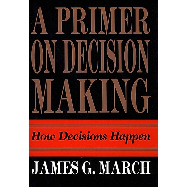 Primer on Decision Making, James G. March