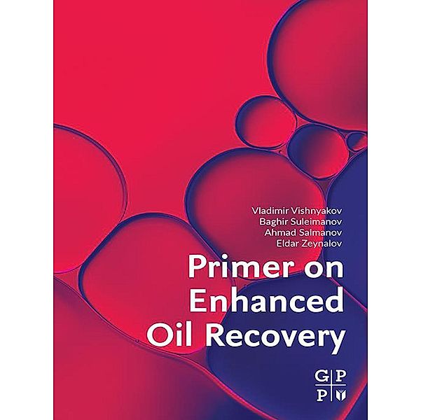 Primer on Enhanced Oil Recovery, Vladimir Vishnyakov, Baghir Suleimanov, Ahmad Salmanov, Eldar Zeynalov