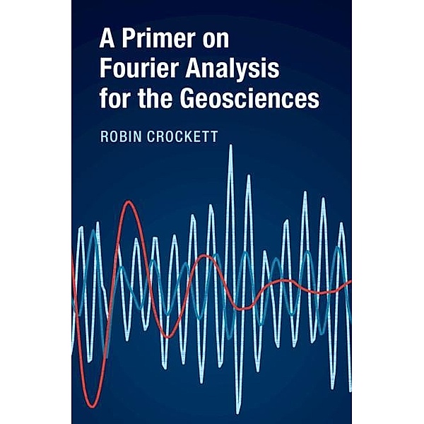 Primer on Fourier Analysis for the Geosciences, Robin Crockett