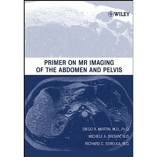 Primer on MR Imaging of the Abdomen and Pelvis, Richard C. Semelka, Diego R. Martin, Michele A. Brown