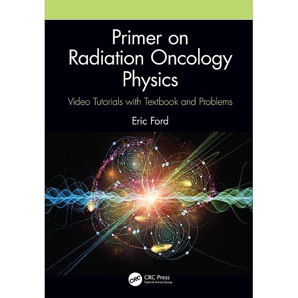 Primer on Radiation Oncology Physics, Eric Ford