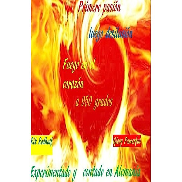 Primero pasión luego desilusión  Fuego en el corazón a 950 grados, Powerful Glory, Rik Rodhulf