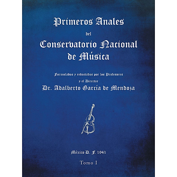 Primeros Anales Del Conservatorio Nacional De Música, Dr. Adalberto García de Mendoza