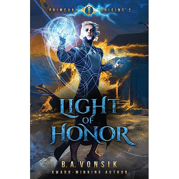 Primeval Origins: Light of Honor, B. A. Vonsik