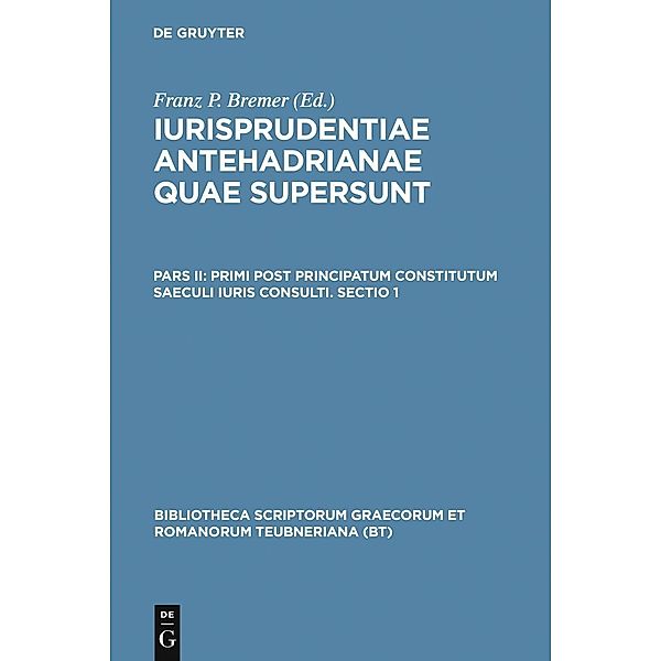 Primi post principatum constitutum saeculi iuris consulti. Sectio 1 / Bibliotheca scriptorum Graecorum et Romanorum Teubneriana