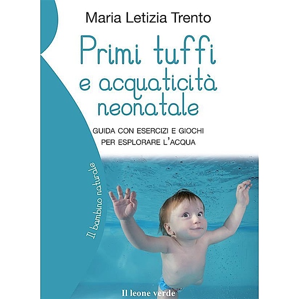 Primi tuffi e acquaticità neonatale / Il bambino naturale Bd.86, Letizia Maria Trento