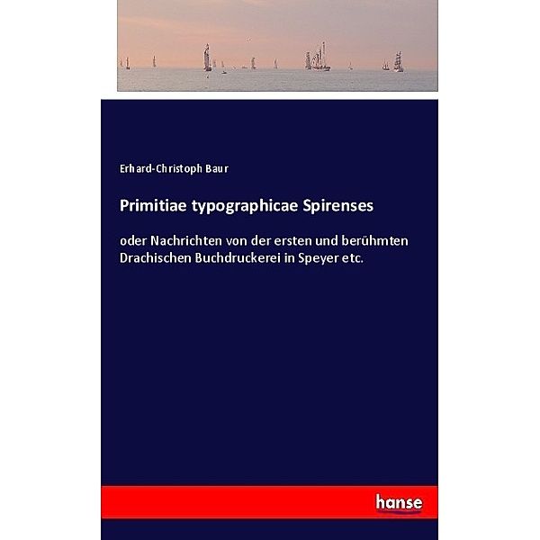 Primitiae typographicae Spirenses, Erhard-Christoph Baur