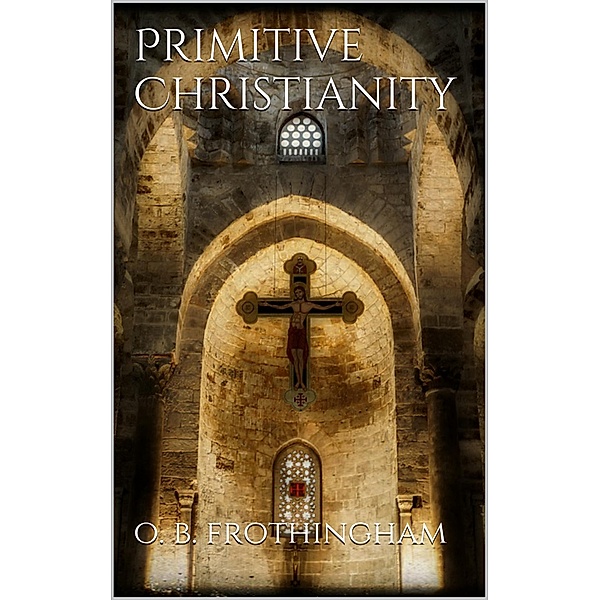 Primitive Christianity, Octavius Brooks Frothingham