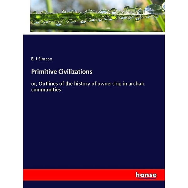Primitive Civilizations, E. J Simcox