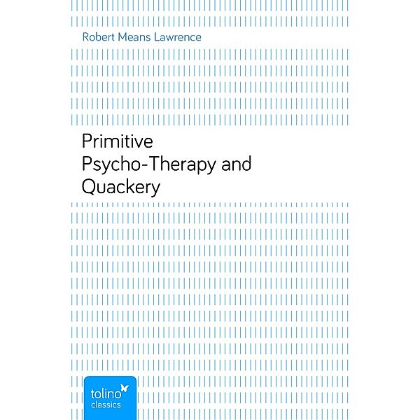 Primitive Psycho-Therapy and Quackery, Robert Means Lawrence