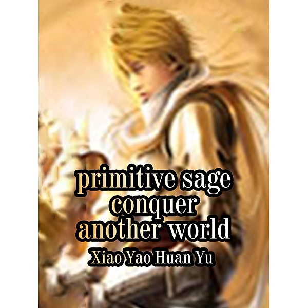 Primitive Sage: Conquer Another World / Funstory, Xiao YaoHuanYu