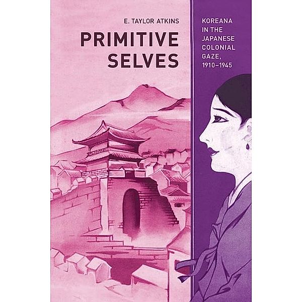 Primitive Selves / Colonialisms Bd.5, E. Taylor Atkins