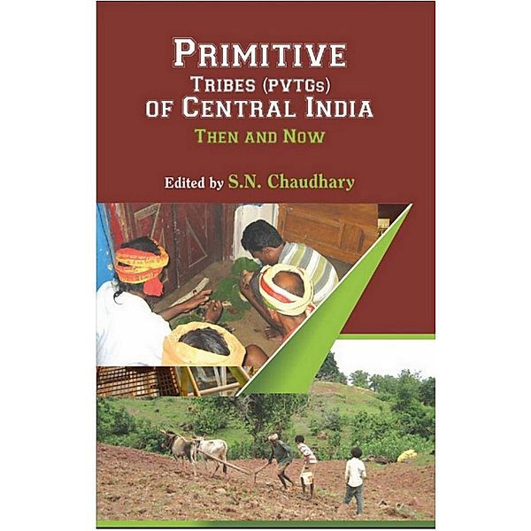 Primitive Tribes (PVTGs) of Central India Then and Now, S. N. Chaudhary