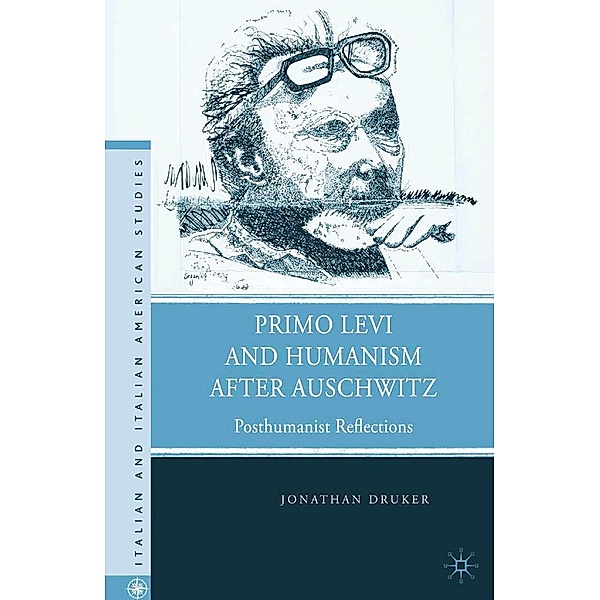 Primo Levi and Humanism after Auschwitz / Italian and Italian American Studies, J. Druker