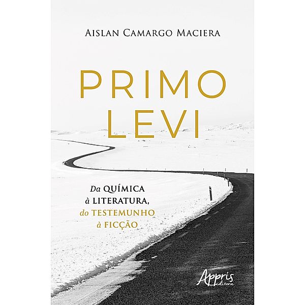 Primo Levi - Da Química à Literatura, do Testemunho à Ficção, Aislan Camargo Maciera