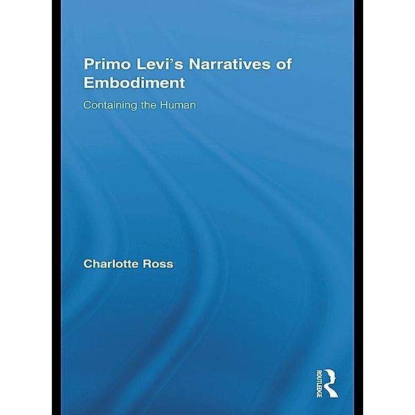 Primo Levi's Narratives of Embodiment, Charlotte Ross