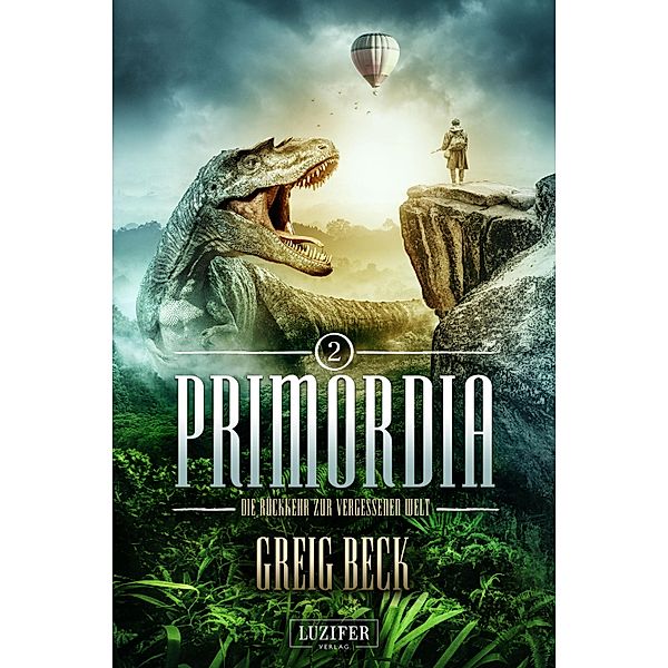 PRIMORDIA 2 - Die Rückkehr zur vergessenen Welt / Primordia Bd.2, Greig Beck