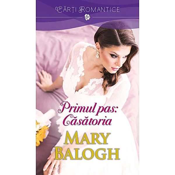 Primul pas: Casatoria / Car¿i romantice, Mary Balogh