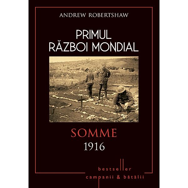 Primul Razboi Mondial - 03 - Somme 1916 / Primul Razboi Mondial, Andrew Robertshaw