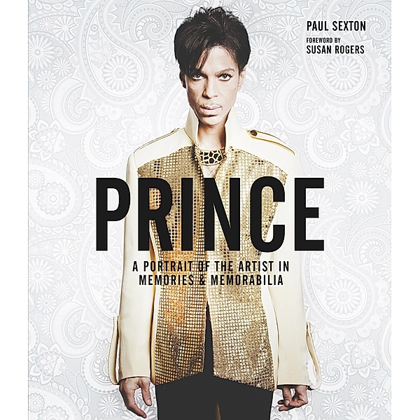 Prince: A Portrait of the Artist in Memories & Memorabilia, Paul Sexton