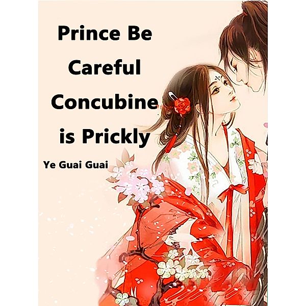 Prince Be Careful: Concubine is Prickly, Ye Guaiguai
