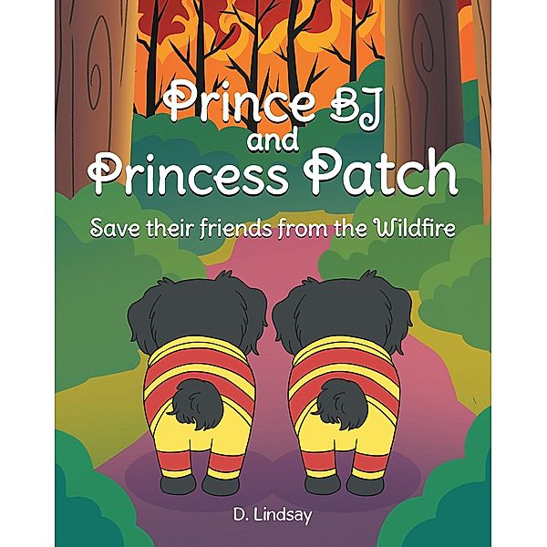 Prince BJ and Princess Patch Save their friends from the Wildfire, D. Lindsay