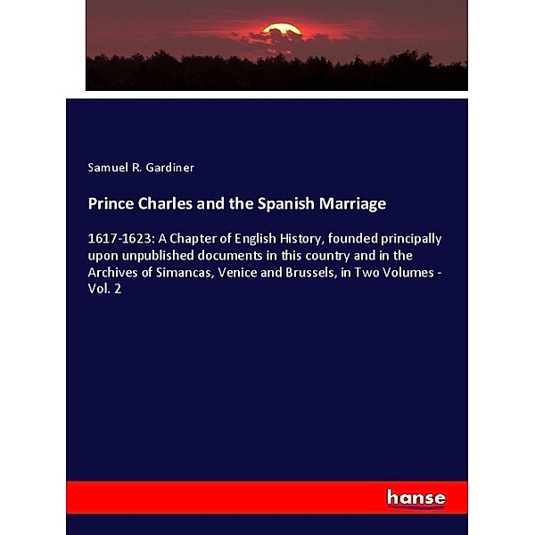 Prince Charles and the Spanish Marriage, Samuel R. Gardiner
