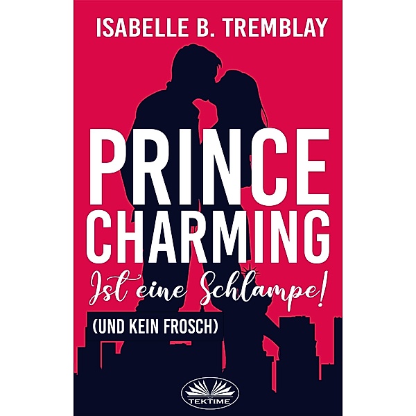 Prince Charming Ist Eine Schlampe, Isabelle B. Tremblay
