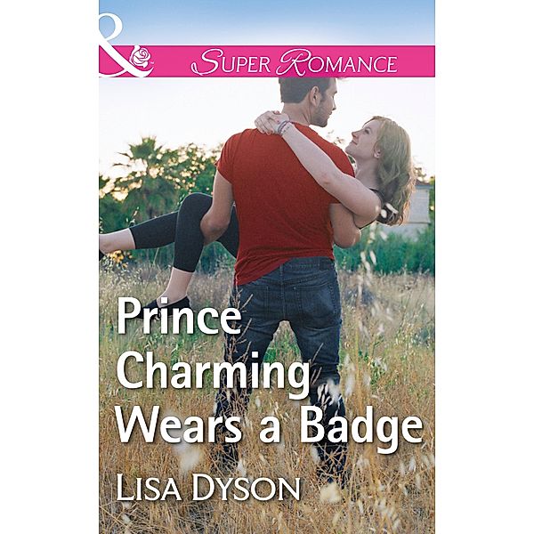 Prince Charming Wears A Badge (Mills & Boon Superromance) (Tales from Whittler's Creek, Book 1) / Mills & Boon Superromance, Lisa Dyson